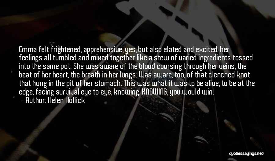 Helen Hollick Quotes: Emma Felt Frightened, Apprehensive, Yes, But Also Elated And Excited, Her Feelings All Tumbled And Mixed Together Like A Stew