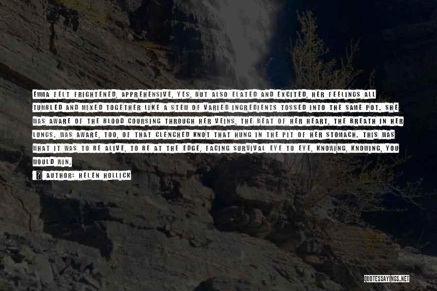 Helen Hollick Quotes: Emma Felt Frightened, Apprehensive, Yes, But Also Elated And Excited, Her Feelings All Tumbled And Mixed Together Like A Stew