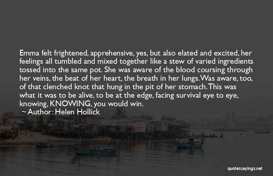 Helen Hollick Quotes: Emma Felt Frightened, Apprehensive, Yes, But Also Elated And Excited, Her Feelings All Tumbled And Mixed Together Like A Stew