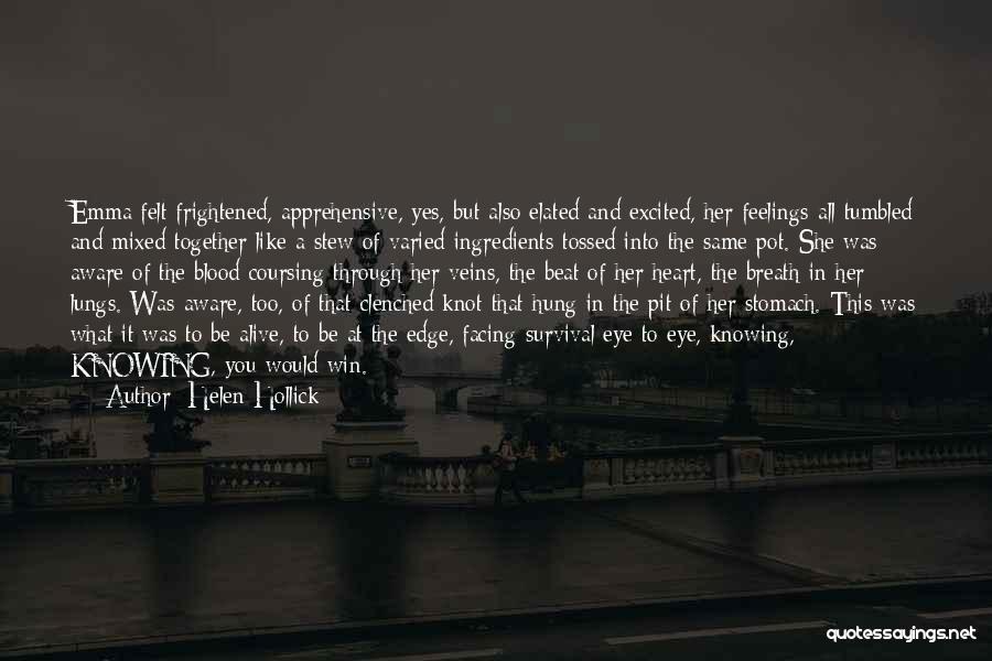 Helen Hollick Quotes: Emma Felt Frightened, Apprehensive, Yes, But Also Elated And Excited, Her Feelings All Tumbled And Mixed Together Like A Stew