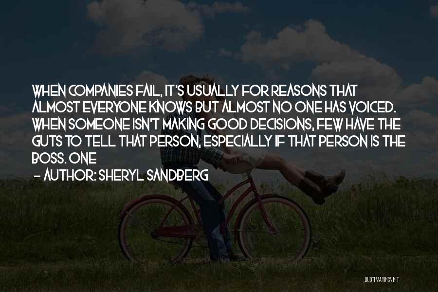 Sheryl Sandberg Quotes: When Companies Fail, It's Usually For Reasons That Almost Everyone Knows But Almost No One Has Voiced. When Someone Isn't