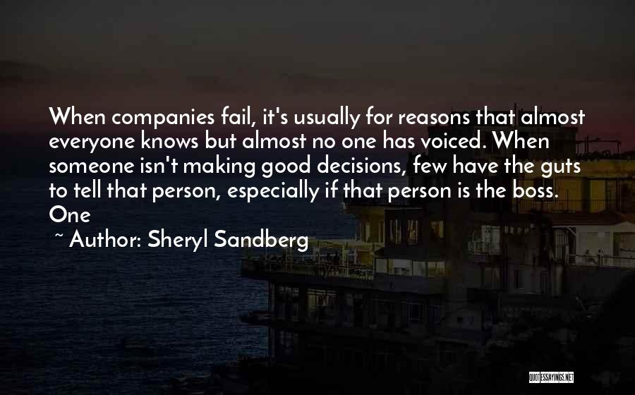 Sheryl Sandberg Quotes: When Companies Fail, It's Usually For Reasons That Almost Everyone Knows But Almost No One Has Voiced. When Someone Isn't