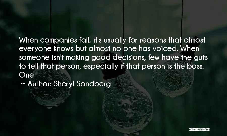 Sheryl Sandberg Quotes: When Companies Fail, It's Usually For Reasons That Almost Everyone Knows But Almost No One Has Voiced. When Someone Isn't
