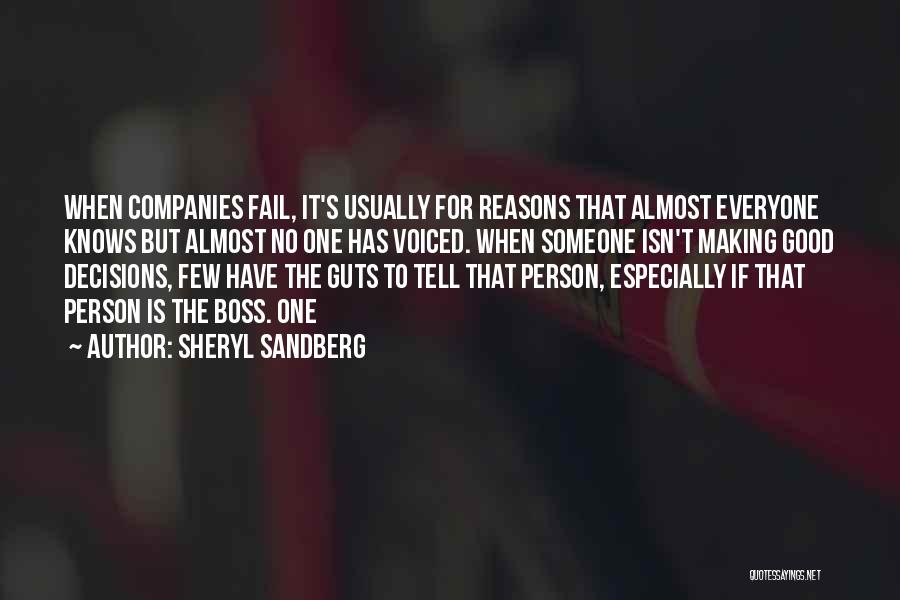 Sheryl Sandberg Quotes: When Companies Fail, It's Usually For Reasons That Almost Everyone Knows But Almost No One Has Voiced. When Someone Isn't