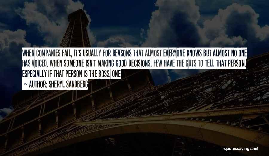 Sheryl Sandberg Quotes: When Companies Fail, It's Usually For Reasons That Almost Everyone Knows But Almost No One Has Voiced. When Someone Isn't