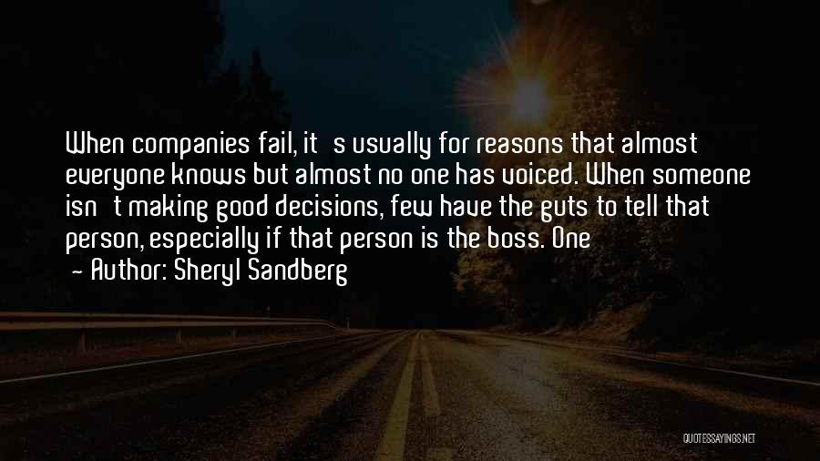 Sheryl Sandberg Quotes: When Companies Fail, It's Usually For Reasons That Almost Everyone Knows But Almost No One Has Voiced. When Someone Isn't