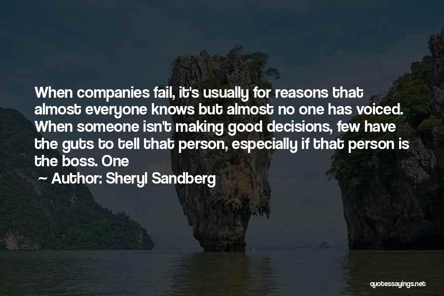 Sheryl Sandberg Quotes: When Companies Fail, It's Usually For Reasons That Almost Everyone Knows But Almost No One Has Voiced. When Someone Isn't