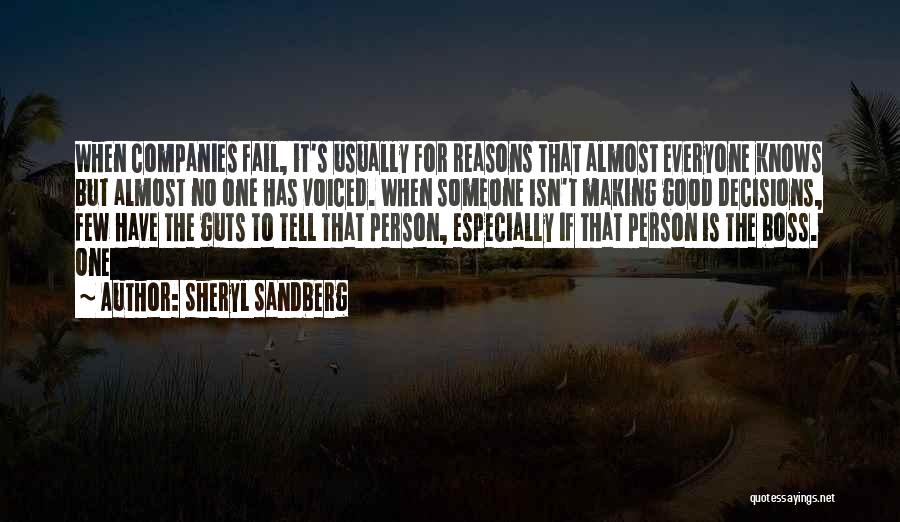 Sheryl Sandberg Quotes: When Companies Fail, It's Usually For Reasons That Almost Everyone Knows But Almost No One Has Voiced. When Someone Isn't