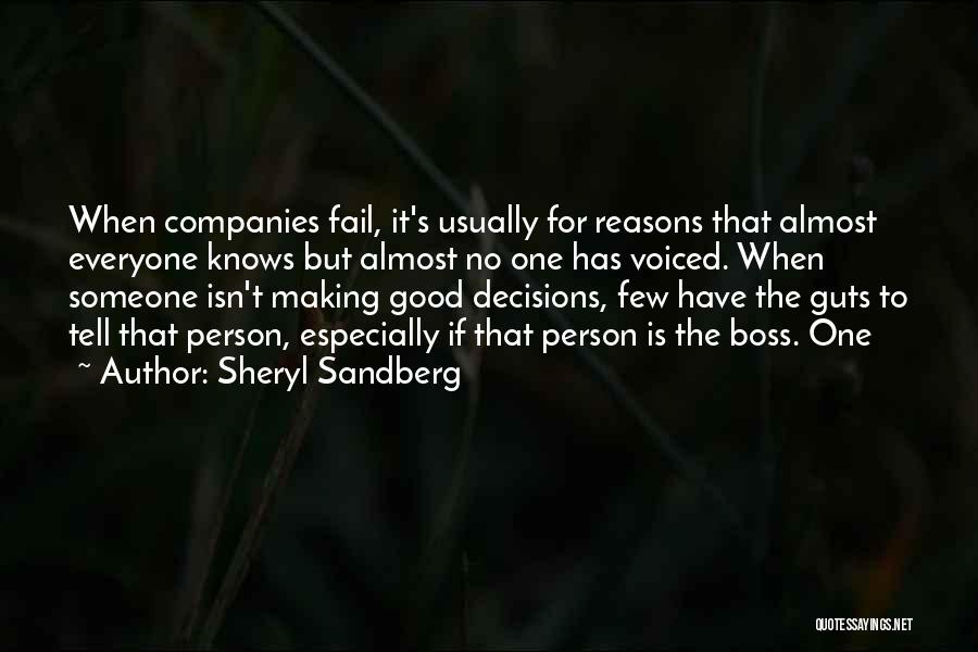 Sheryl Sandberg Quotes: When Companies Fail, It's Usually For Reasons That Almost Everyone Knows But Almost No One Has Voiced. When Someone Isn't