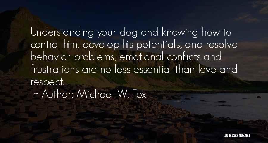 Michael W. Fox Quotes: Understanding Your Dog And Knowing How To Control Him, Develop His Potentials, And Resolve Behavior Problems, Emotional Conflicts And Frustrations