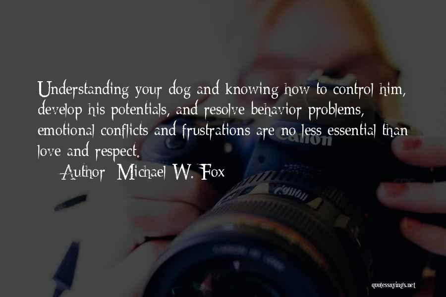 Michael W. Fox Quotes: Understanding Your Dog And Knowing How To Control Him, Develop His Potentials, And Resolve Behavior Problems, Emotional Conflicts And Frustrations