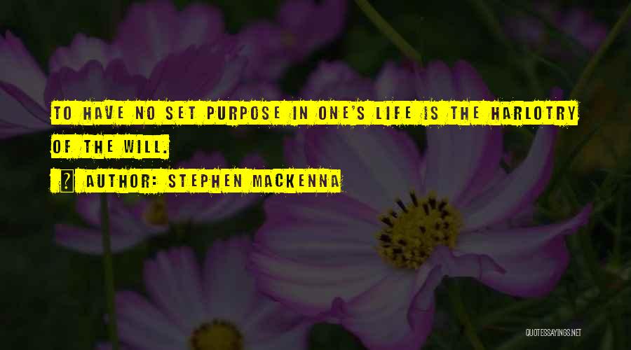 Stephen MacKenna Quotes: To Have No Set Purpose In One's Life Is The Harlotry Of The Will.