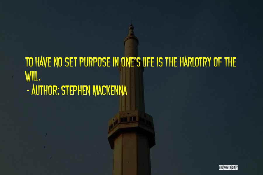 Stephen MacKenna Quotes: To Have No Set Purpose In One's Life Is The Harlotry Of The Will.
