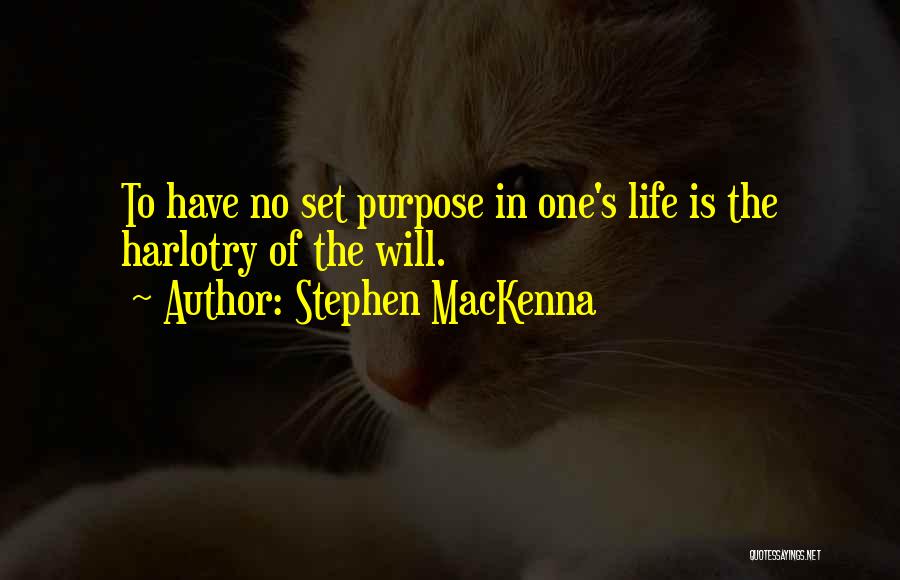 Stephen MacKenna Quotes: To Have No Set Purpose In One's Life Is The Harlotry Of The Will.