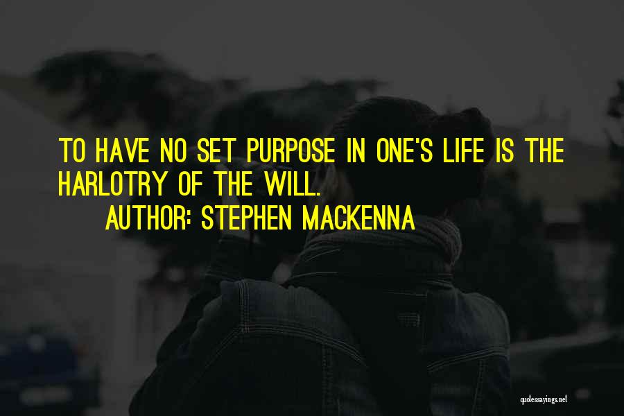 Stephen MacKenna Quotes: To Have No Set Purpose In One's Life Is The Harlotry Of The Will.