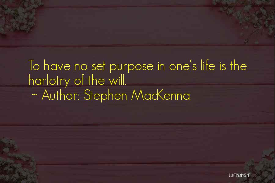 Stephen MacKenna Quotes: To Have No Set Purpose In One's Life Is The Harlotry Of The Will.