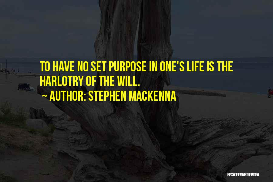 Stephen MacKenna Quotes: To Have No Set Purpose In One's Life Is The Harlotry Of The Will.