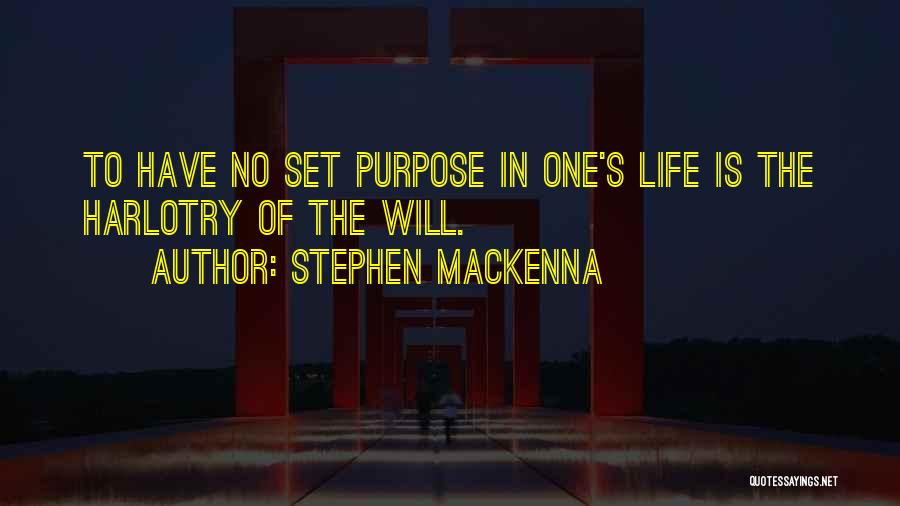 Stephen MacKenna Quotes: To Have No Set Purpose In One's Life Is The Harlotry Of The Will.