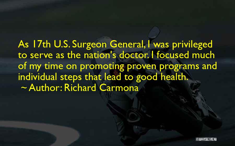 Richard Carmona Quotes: As 17th U.s. Surgeon General, I Was Privileged To Serve As The Nation's Doctor. I Focused Much Of My Time