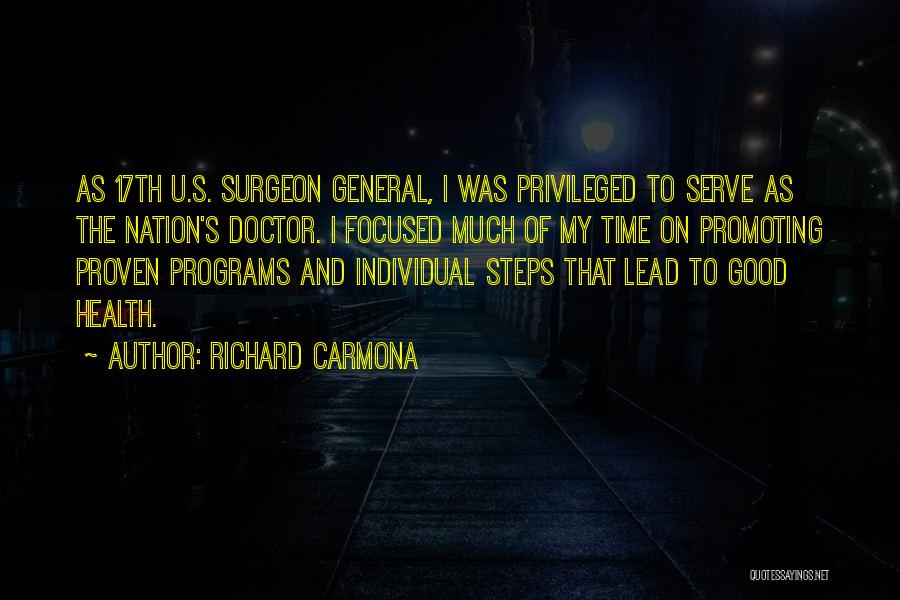 Richard Carmona Quotes: As 17th U.s. Surgeon General, I Was Privileged To Serve As The Nation's Doctor. I Focused Much Of My Time