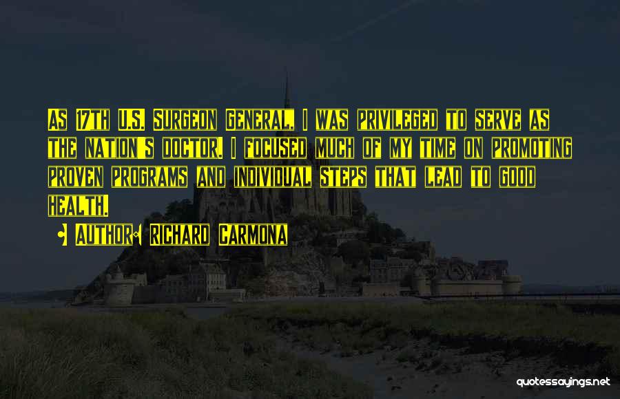 Richard Carmona Quotes: As 17th U.s. Surgeon General, I Was Privileged To Serve As The Nation's Doctor. I Focused Much Of My Time