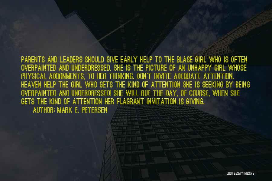 Mark E. Petersen Quotes: Parents And Leaders Should Give Early Help To The Blase Girl Who Is Often Overpainted And Underdressed. She Is The