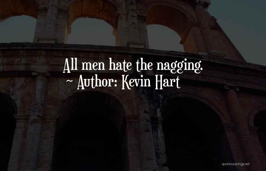 Kevin Hart Quotes: All Men Hate The Nagging.