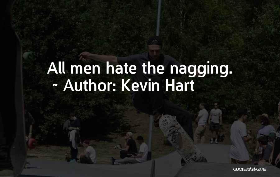 Kevin Hart Quotes: All Men Hate The Nagging.