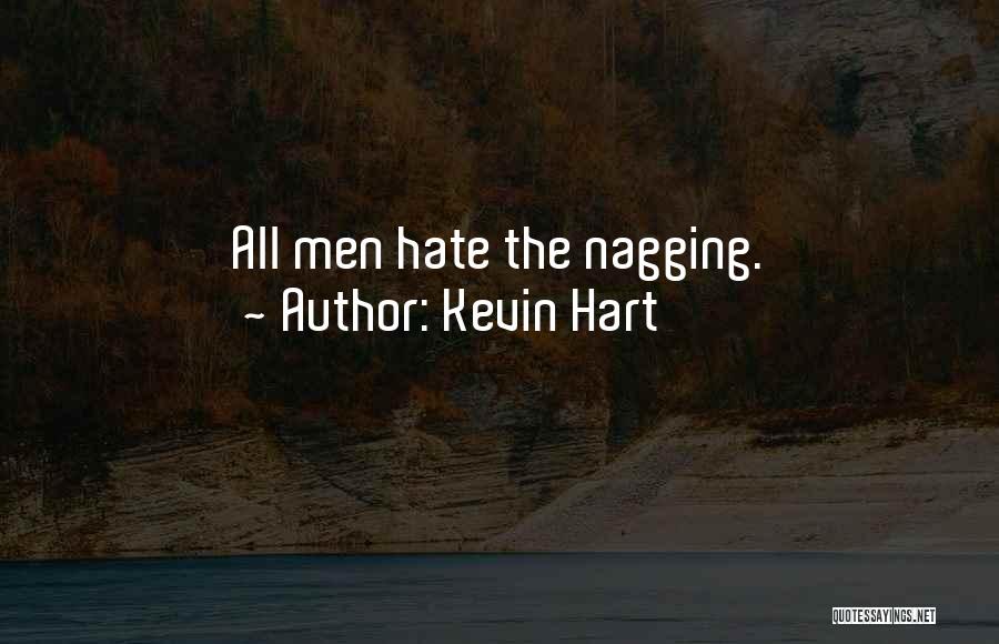 Kevin Hart Quotes: All Men Hate The Nagging.