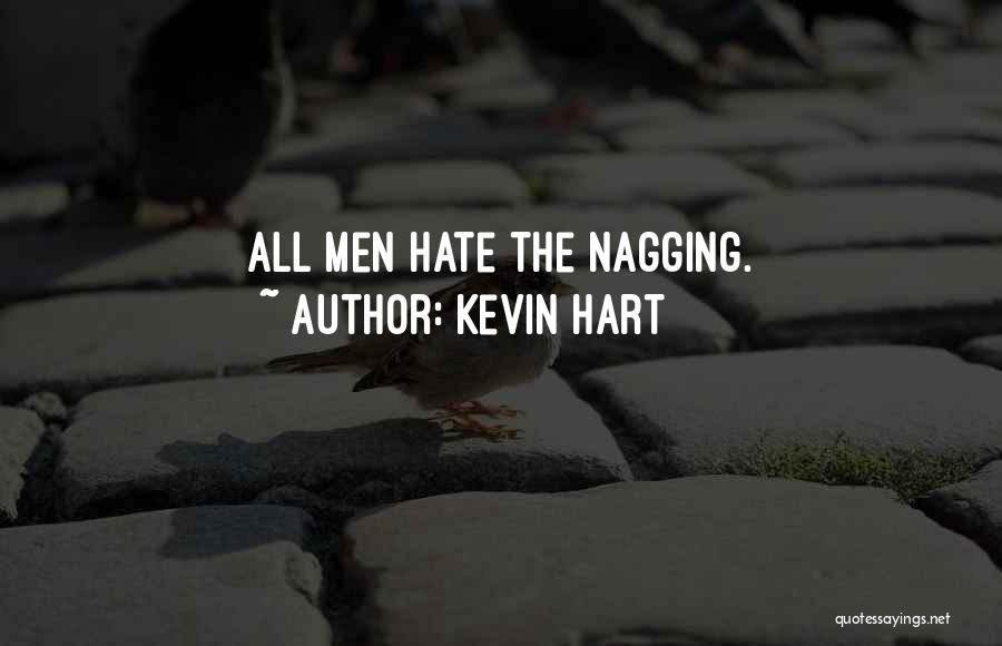 Kevin Hart Quotes: All Men Hate The Nagging.