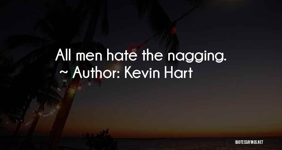 Kevin Hart Quotes: All Men Hate The Nagging.