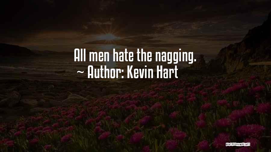 Kevin Hart Quotes: All Men Hate The Nagging.