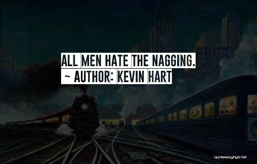 Kevin Hart Quotes: All Men Hate The Nagging.