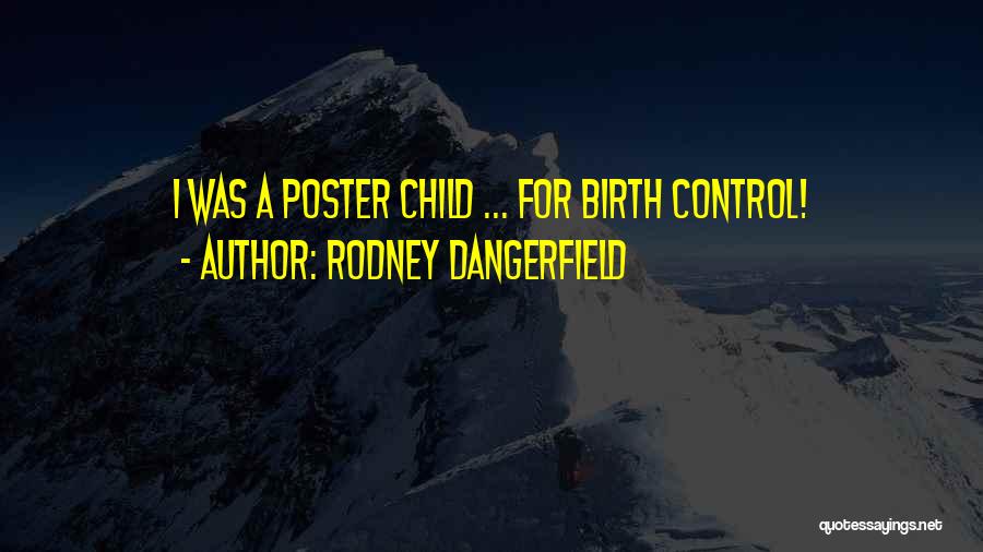 Rodney Dangerfield Quotes: I Was A Poster Child ... For Birth Control!