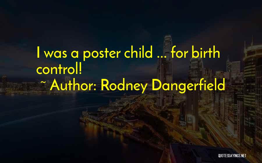 Rodney Dangerfield Quotes: I Was A Poster Child ... For Birth Control!