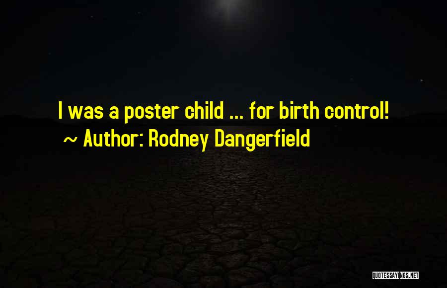 Rodney Dangerfield Quotes: I Was A Poster Child ... For Birth Control!