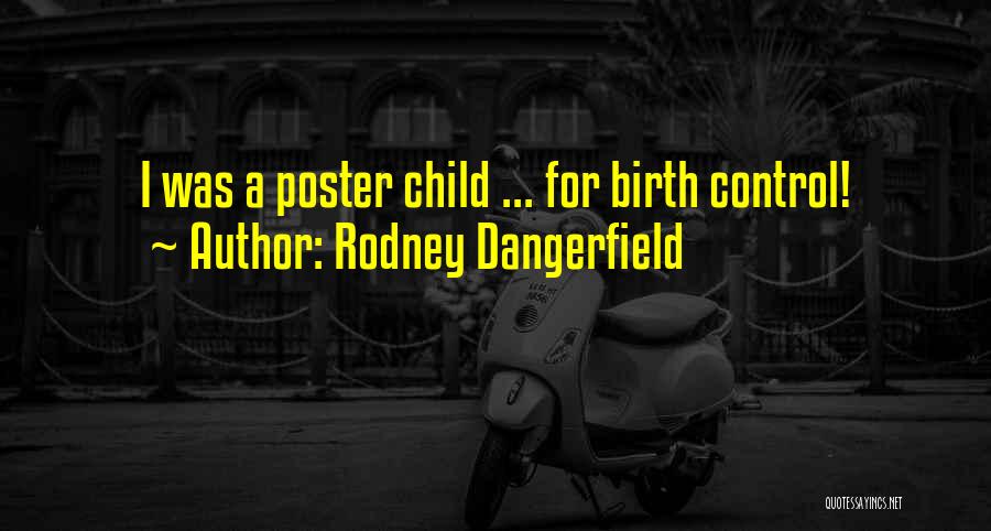 Rodney Dangerfield Quotes: I Was A Poster Child ... For Birth Control!