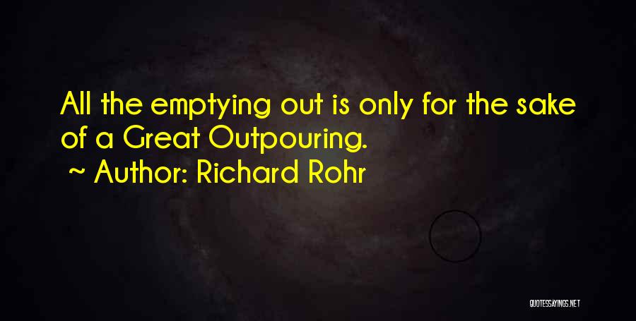 Richard Rohr Quotes: All The Emptying Out Is Only For The Sake Of A Great Outpouring.