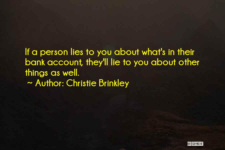 Christie Brinkley Quotes: If A Person Lies To You About What's In Their Bank Account, They'll Lie To You About Other Things As