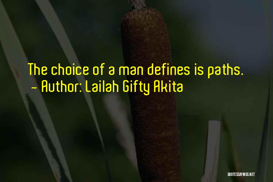 Lailah Gifty Akita Quotes: The Choice Of A Man Defines Is Paths.
