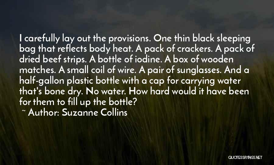 Suzanne Collins Quotes: I Carefully Lay Out The Provisions. One Thin Black Sleeping Bag That Reflects Body Heat. A Pack Of Crackers. A