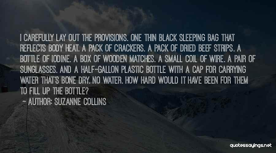 Suzanne Collins Quotes: I Carefully Lay Out The Provisions. One Thin Black Sleeping Bag That Reflects Body Heat. A Pack Of Crackers. A