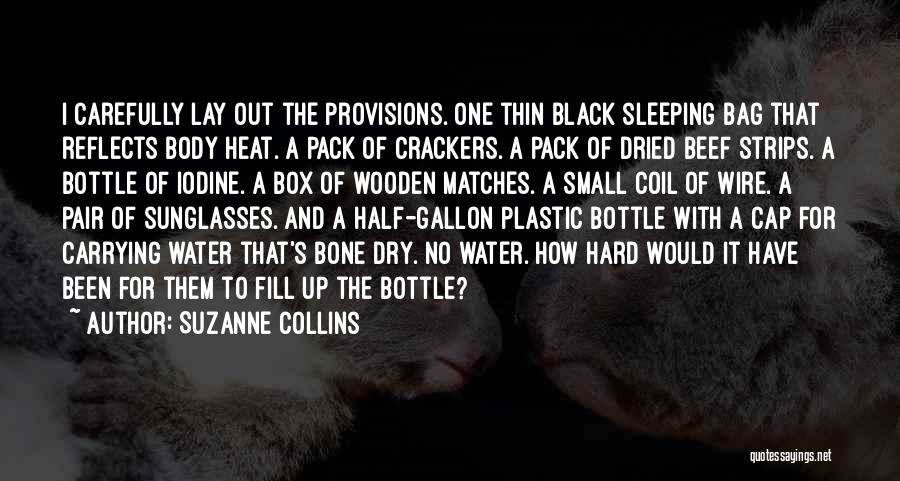 Suzanne Collins Quotes: I Carefully Lay Out The Provisions. One Thin Black Sleeping Bag That Reflects Body Heat. A Pack Of Crackers. A