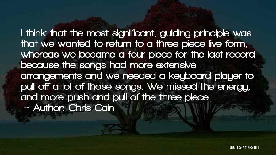 Chris Cain Quotes: I Think That The Most Significant, Guiding Principle Was That We Wanted To Return To A Three-piece Live Form, Whereas