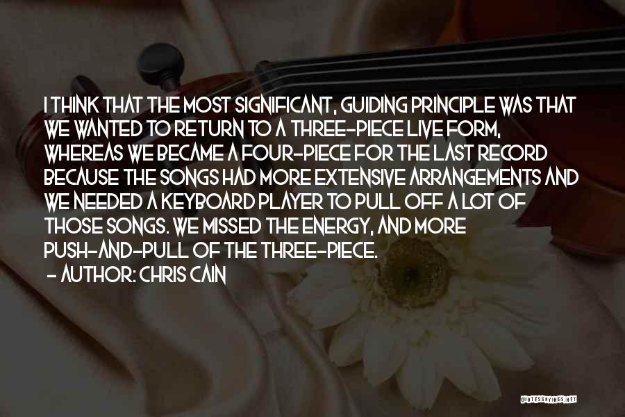 Chris Cain Quotes: I Think That The Most Significant, Guiding Principle Was That We Wanted To Return To A Three-piece Live Form, Whereas