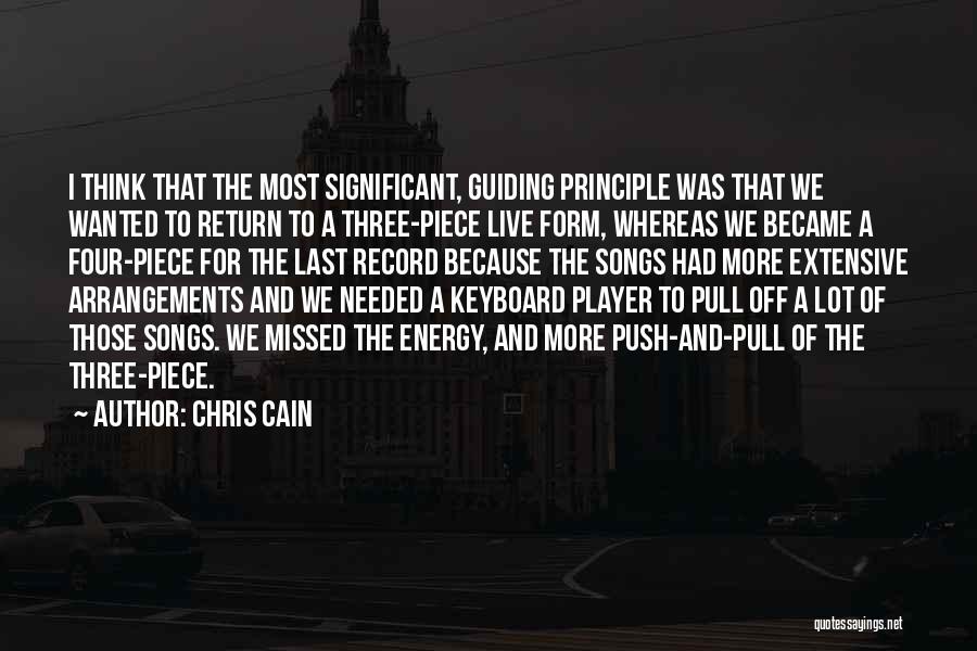 Chris Cain Quotes: I Think That The Most Significant, Guiding Principle Was That We Wanted To Return To A Three-piece Live Form, Whereas