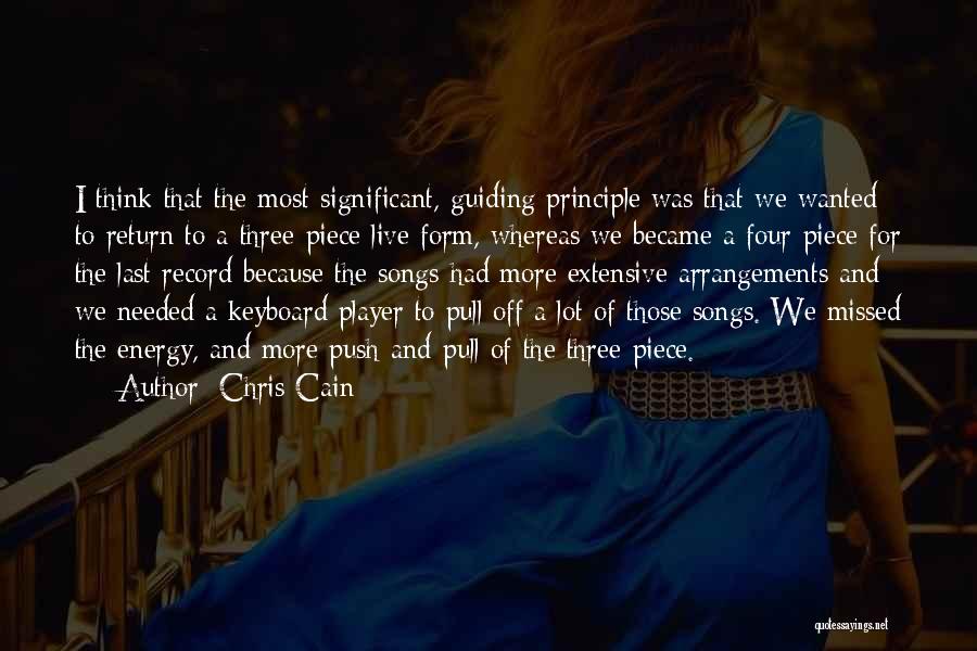 Chris Cain Quotes: I Think That The Most Significant, Guiding Principle Was That We Wanted To Return To A Three-piece Live Form, Whereas