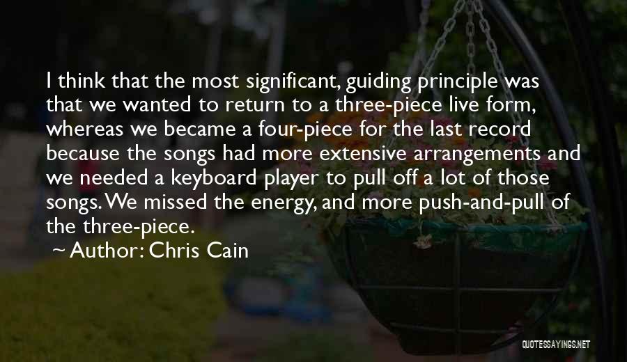 Chris Cain Quotes: I Think That The Most Significant, Guiding Principle Was That We Wanted To Return To A Three-piece Live Form, Whereas