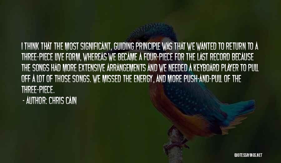 Chris Cain Quotes: I Think That The Most Significant, Guiding Principle Was That We Wanted To Return To A Three-piece Live Form, Whereas