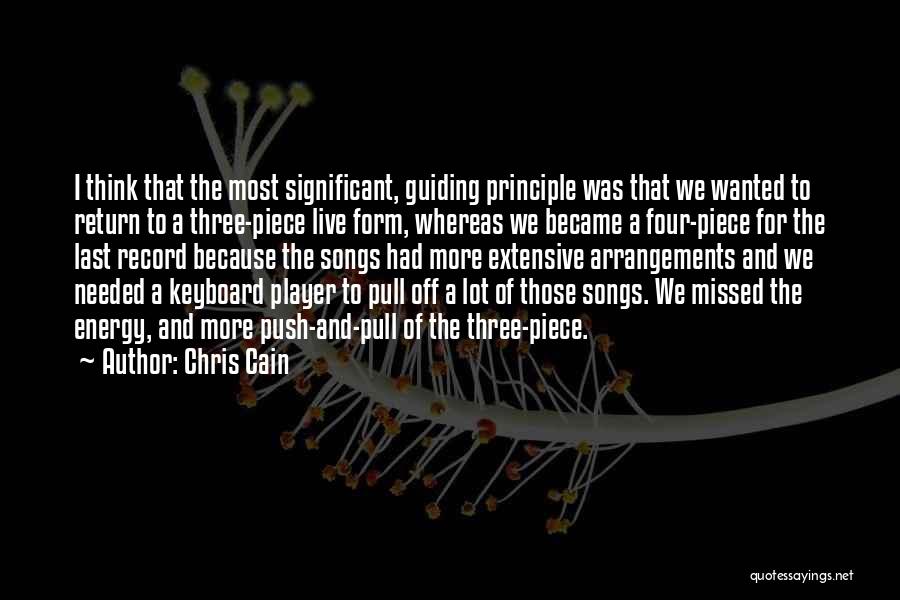 Chris Cain Quotes: I Think That The Most Significant, Guiding Principle Was That We Wanted To Return To A Three-piece Live Form, Whereas